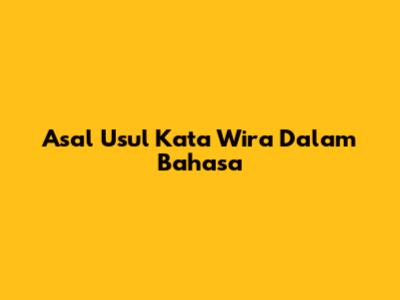 Asal Usul Kata 'Wira' Dalam Bahasa