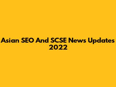 Asian SEO And SCSE News Updates 2022