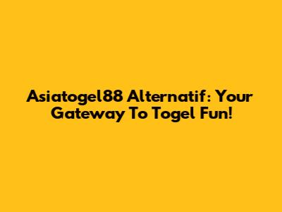 Asiatogel88 Alternatif: Your Gateway To Togel Fun!