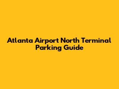 Atlanta Airport North Terminal Parking Guide