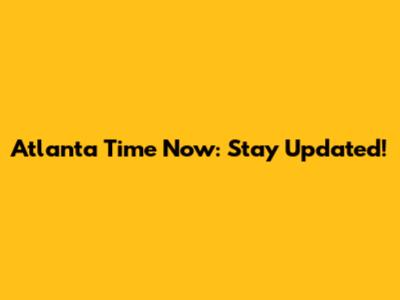 Atlanta Time Now: Stay Updated!