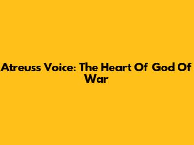 Atreus's Voice: The Heart Of God Of War