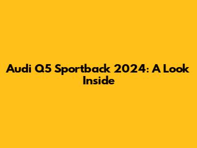 Audi Q5 Sportback 2024: A Look Inside