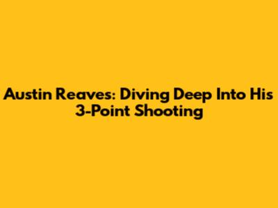 Austin Reaves: Diving Deep Into His 3-Point Shooting
