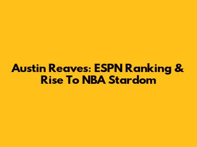 Austin Reaves: ESPN Ranking & Rise To NBA Stardom