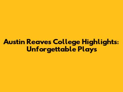 Austin Reaves College Highlights: Unforgettable Plays