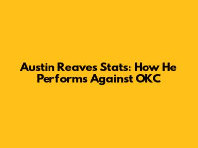 Austin Reaves Stats: How He Performs Against OKC