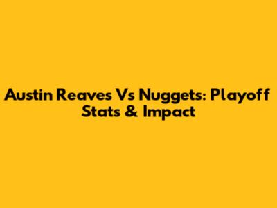 Austin Reaves Vs Nuggets: Playoff Stats & Impact