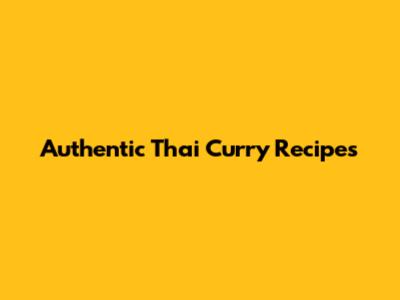 Authentic Thai Curry Recipes