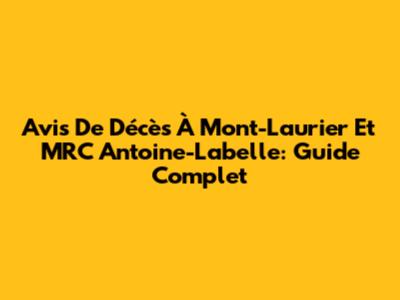 Avis De Décès À Mont-Laurier Et MRC Antoine-Labelle: Guide Complet