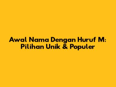 Awal Nama Dengan Huruf M: Pilihan Unik & Populer