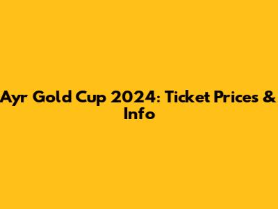 Ayr Gold Cup 2024: Ticket Prices & Info