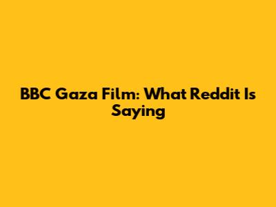 BBC Gaza Film: What Reddit Is Saying