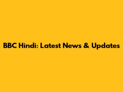 BBC Hindi: Latest News & Updates