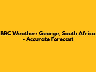 BBC Weather: George, South Africa - Accurate Forecast