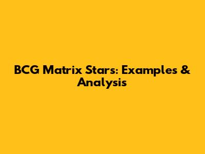 BCG Matrix Stars: Examples & Analysis