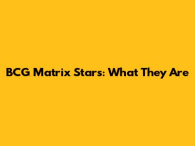 BCG Matrix Stars: What They Are