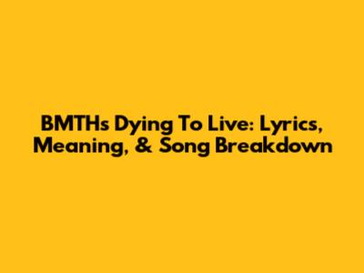 BMTH's 'Dying To Live': Lyrics, Meaning, & Song Breakdown
