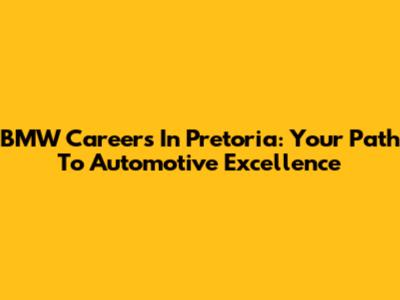 BMW Careers In Pretoria: Your Path To Automotive Excellence