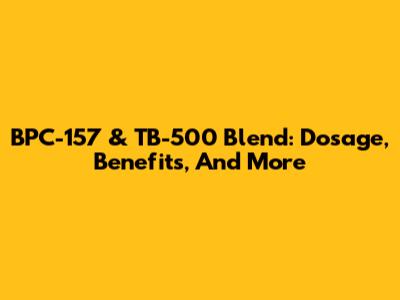 BPC-157 & TB-500 Blend: Dosage, Benefits, And More