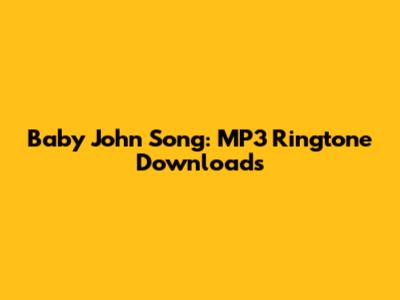 Baby John Song: MP3 Ringtone Downloads