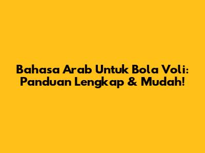 Bahasa Arab Untuk Bola Voli: Panduan Lengkap & Mudah!