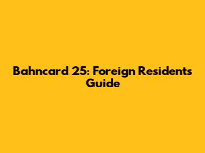 Bahncard 25: Foreign Residents Guide