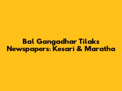 Bal Gangadhar Tilak's Newspapers: Kesari & Maratha