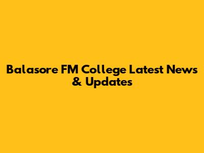 Balasore FM College Latest News & Updates