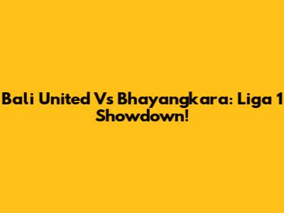 Bali United Vs Bhayangkara: Liga 1 Showdown!