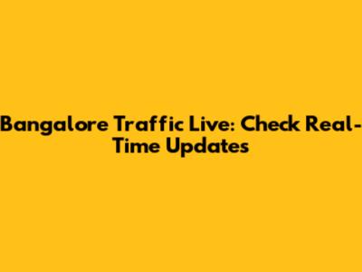 Bangalore Traffic Live: Check Real-Time Updates