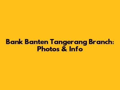 Bank Banten Tangerang Branch: Photos & Info