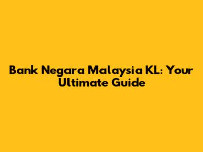 Bank Negara Malaysia KL: Your Ultimate Guide