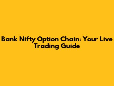 Bank Nifty Option Chain: Your Live Trading Guide