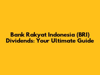 Bank Rakyat Indonesia (BRI) Dividends: Your Ultimate Guide