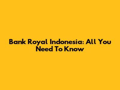 Bank Royal Indonesia: All You Need To Know