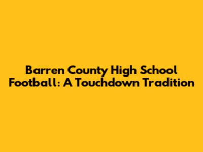 Barren County High School Football: A Touchdown Tradition