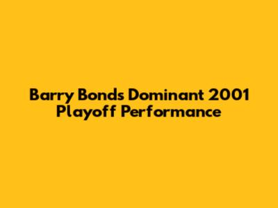 Barry Bonds' Dominant 2001 Playoff Performance