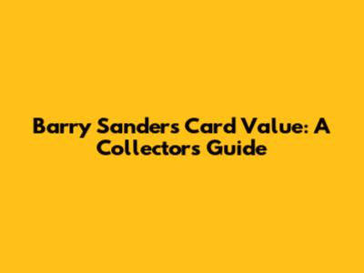 Barry Sanders Card Value: A Collector's Guide