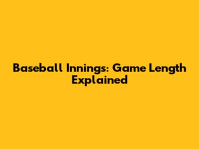 Baseball Innings: Game Length Explained