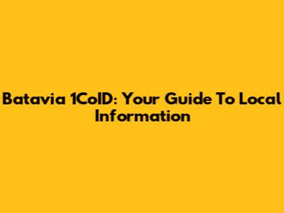Batavia 1CoID: Your Guide To Local Information