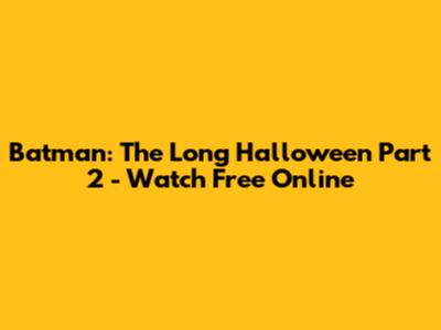 Batman: The Long Halloween Part 2 - Watch Free Online