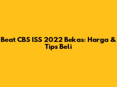 Beat CBS ISS 2022 Bekas: Harga & Tips Beli