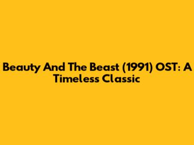 Beauty And The Beast (1991) OST: A Timeless Classic