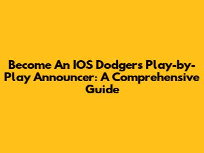 Become An IOS Dodgers Play-by-Play Announcer: A Comprehensive Guide