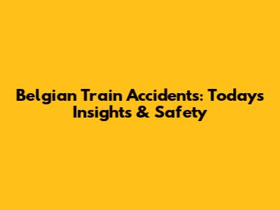 Belgian Train Accidents: Today's Insights & Safety
