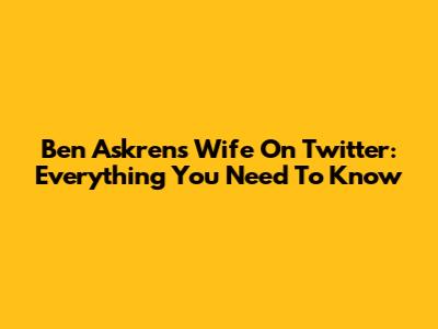Ben Askren's Wife On Twitter: Everything You Need To Know
