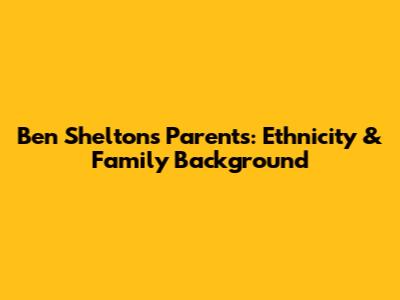 Ben Shelton's Parents: Ethnicity & Family Background