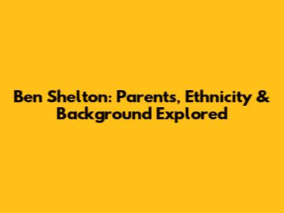 Ben Shelton: Parents, Ethnicity & Background Explored