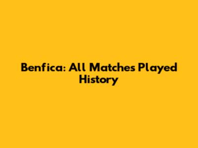 Benfica: All Matches Played History
